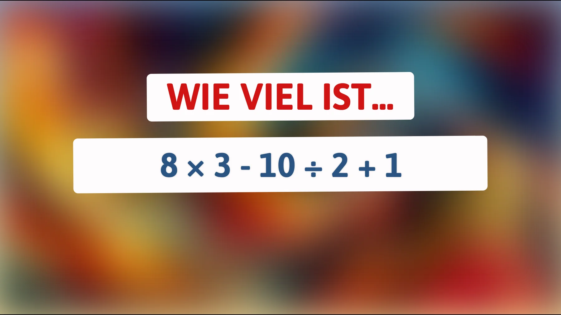 nur echte kluge köpfe knacken diese einfache rechnung – schaffst du 8 × 3 - 10 ÷ 2 + 1?"